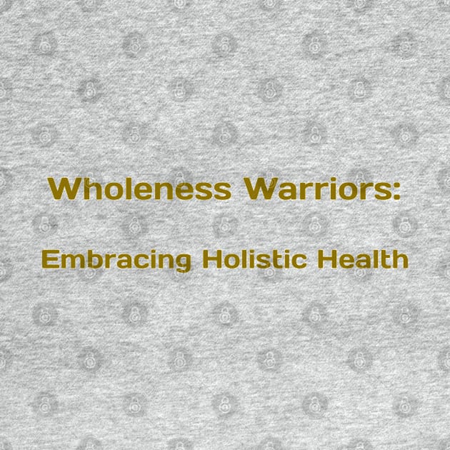 Wholeness Warriors: Embracing Holistic Health by PrintVerse Studios